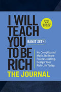 I Will Teach You to Be Rich: The Journal: No Complicated Math. No More Procrastinating. Design Your Rich Life Today. - Paperback