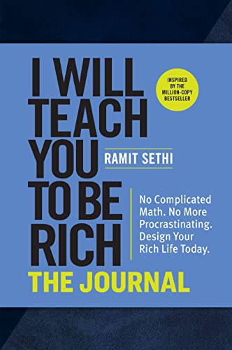 I Will Teach You to Be Rich: The Journal: No Complicated Math. No More Procrastinating. Design Your Rich Life Today. - Paperback