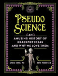 Pseudoscience: An Amusing History of Crackpot Ideas and Why We Love Them - Hardcover
