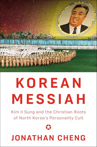 Korean Messiah: Kim Il Sung and the Christian Roots of North Korea's Personality Cult - Hardcover