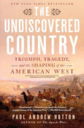 The Undiscovered Country: Triumph, Tragedy, and the Shaping of the American West - Hardcover