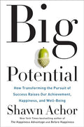 Big Potential: How Transforming the Pursuit of Success Raises Our Achievement, Happiness, and Well-Being - Hardcover