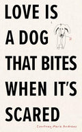 Love Is a Dog That Bites When It's Scared - Paperback