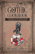 A Gothic Cookbook: Hauntingly Delicious Recipes Inspired by 13 Classic Tales - Hardcover