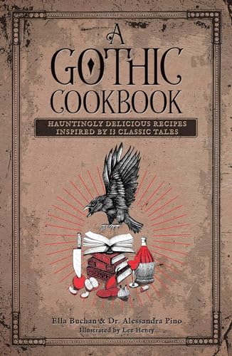 A Gothic Cookbook: Hauntingly Delicious Recipes Inspired by 13 Classic Tales - Hardcover
