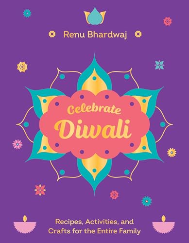 Celebrate Diwali: Recipes, Activities, and Crafts for the Entire Family - Hardcover