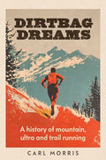 Dirtbag Dreams: A History of Mountain, Ultra and Trail Running - Hardcover