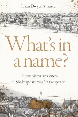 What's in a Name?: How Historians Know Shakespeare Was Shakespeare - Hardcover