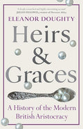 Heirs and Graces: A History of the Modern British Aristocracy - Hardcover