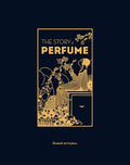 The Story of Perfume: A Lavishly Illustrated Guide - Hardcover