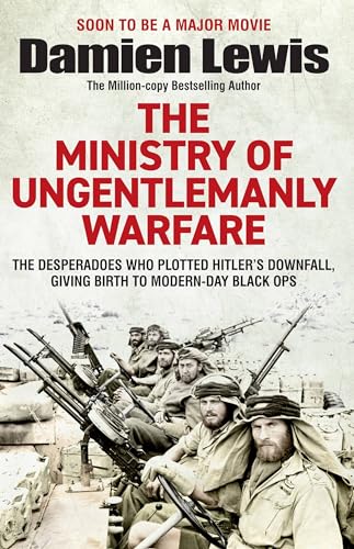 Ministry of Ungentlemanly Warfare: The Desperadoes Who Plotted Hitler's Downfall, Giving Birth to Modern-Day Black Ops - Paperback