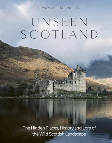 Unseen Scotland: The Hidden Places, History and Folklore of the Wild Isle - Hardcover
