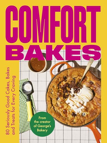 Comfort Bakes: 80 Seriously Good Cakes, Bakes and Treats for Every Craving - Hardcover