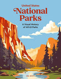 United States National Parks: A Visual History of All 63 Parks - Hardcover