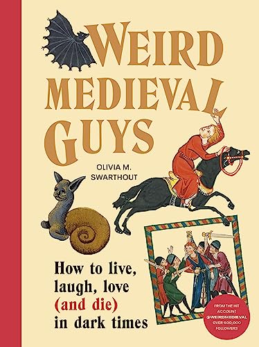 Weird Medieval Guys: How to Live, Laugh, Love (and Die) in Dark Times - Hardcover