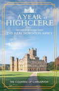 A Year at Highclere: Secrets and Stories from the Real Downton Abbey - Hardcover