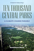 Ten Thousand Central Parks: A Climate-Change Parable - Hardcover