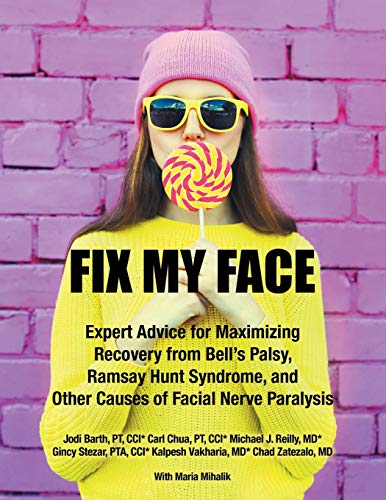 Fix My Face: Expert Advice for Maximizing Recovery from Bell's Palsy, Ramsay Hunt Syndrome, and Other Causes of Facial Nerve Paralysis - Paperback