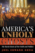 America's Unholy Ghosts: The Racist Roots of Our Faith and Politics - Paperback