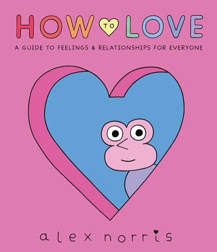 How to Love: A Guide to Feelings and Relationships for Everyone: A Graphic Novel - Hardcover
