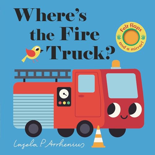 Where's the Fire Truck?: (An Interactive, Sensory Lift-The-Flap Book with Felt Flaps and a Mirror for Babies & Toddlers. Friendly Vehicles Include a P - Board Books