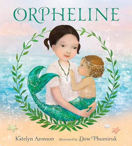 Orpheline: A Mermaid Lost and Found Story - Hardcover