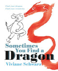 Sometimes You Find a Dragon: Find Your Dragon. Find Your Creativity. - Hardcover