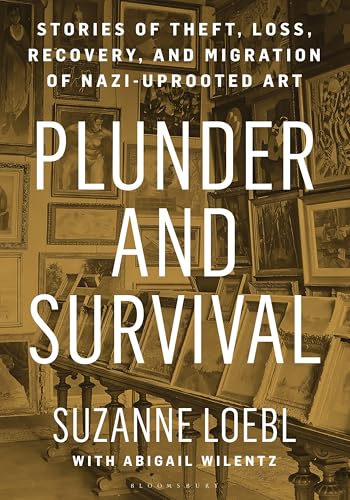 Plunder and Survival: Stories of Theft, Loss, Recovery, and Migration of Nazi Uprooted Art - Hardcover