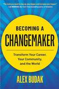 Becoming a Changemaker: Transform Your Career, Your Community, and the World - Paperback