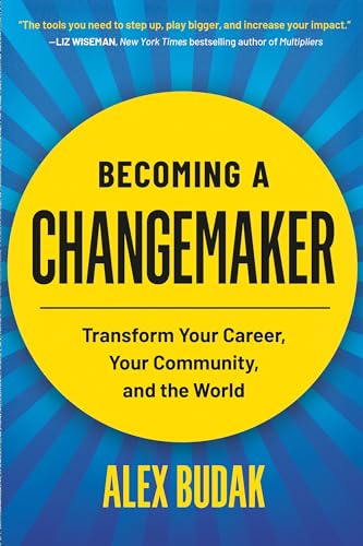 Becoming a Changemaker: Transform Your Career, Your Community, and the World - Paperback