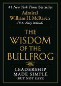 The Wisdom of the Bullfrog: Leadership Made Simple (But Not Easy) - Hardcover