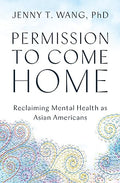 Permission to Come Home: Reclaiming Mental Health as Asian Americans - Paperback