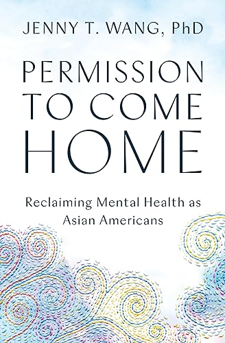 Permission to Come Home: Reclaiming Mental Health as Asian Americans - Paperback