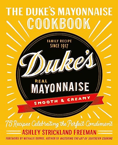 The Duke's Mayonnaise Cookbook: 75 Recipes Celebrating the Perfect Condiment - Hardcover