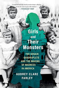 Girls and Their Monsters: The Genain Quadruplets and the Making of Madness in America - Paperback