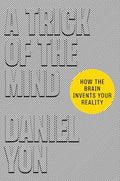 A Trick of the Mind: How the Brain Invents Your Reality - Hardcover