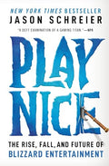 Play Nice: The Rise, Fall, and Future of Blizzard Entertainment - Paperback