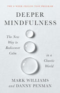 Deeper Mindfulness: The New Way to Rediscover Calm in a Chaotic World - Paperback