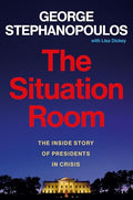 The Situation Room: The Inside Story of Presidents in Crisis - Hardcover