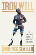 Iron Will: An Amputee's Journey to Athletic Excellence - Hardcover