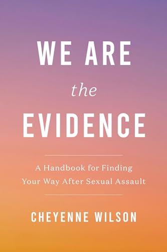 We Are the Evidence: A Handbook for Finding Your Way After Sexual Assault - Paperback
