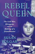 Rebel Queen: The Cold War, Misogyny, and the Making of a Grandmaster - Hardcover