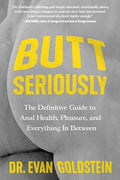 Butt Seriously: The Definitive Guide to Anal Health, Pleasure, and Everything in Between - Paperback