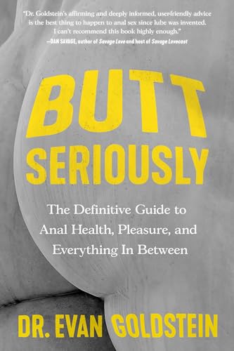Butt Seriously: The Definitive Guide to Anal Health, Pleasure, and Everything in Between - Paperback