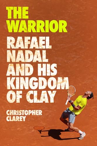 The Warrior: Rafael Nadal and His Kingdom of Clay - Hardcover