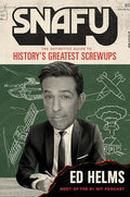 Snafu: The Definitive Guide to History's Greatest Screwups - Hardcover