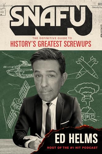 Snafu: The Definitive Guide to History's Greatest Screwups - Hardcover