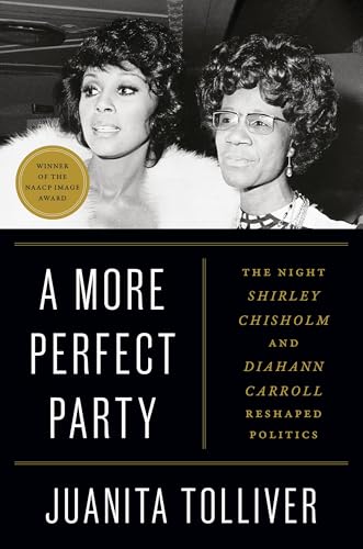 A More Perfect Party: The Night Shirley Chisholm and Diahann Carroll Reshaped Politics - Hardcover
