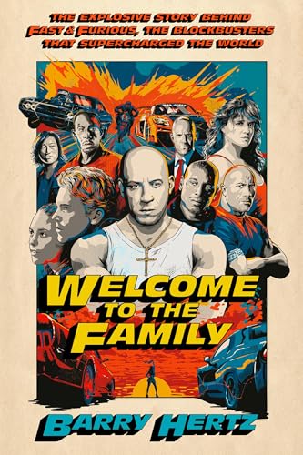 Welcome to the Family: The Explosive Story Behind Fast & Furious, the Blockbusters That Supercharged the World - Hardcover