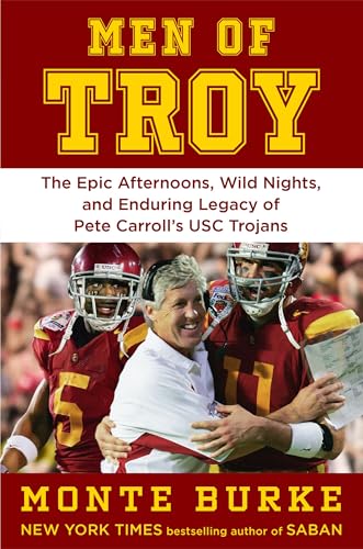 Men of Troy: The Epic Afternoons, Wild Nights, and Enduring Legacy of Pete Carroll's Usc Trojans - Hardcover